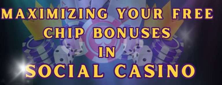 Maximizing Your Free Chip Bonuses in Social Casinos